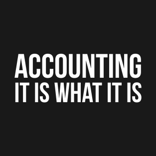 Accounting It Is What It Is T-Shirt