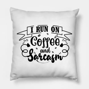 I Run On Coffee and Sarcasm Funny Saying Pillow