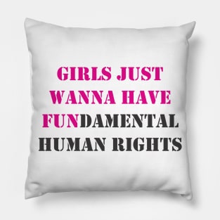 Girls Just Wanna Have Fundamental Human Rights Pillow