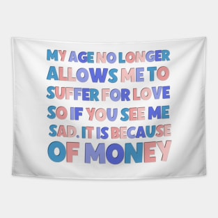 Funny saying "my age no longer suffer for love" Tapestry