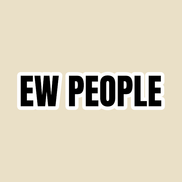 Ew People Typography by Pieartscreation