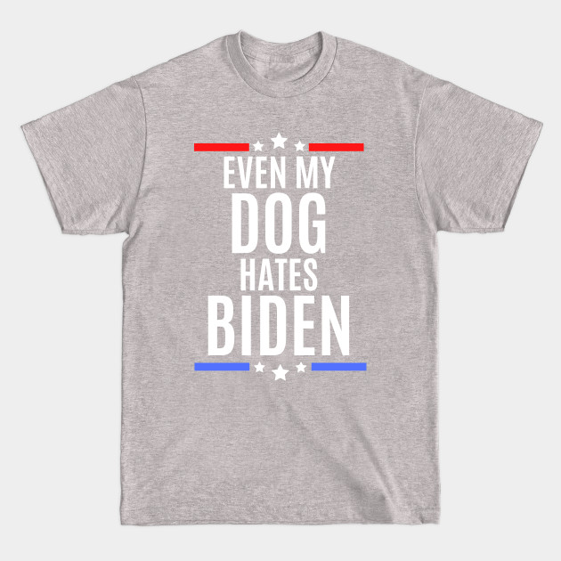 Discover Even my dog hates biden - joe biden sucks - Joe Biden Sucks - T-Shirt