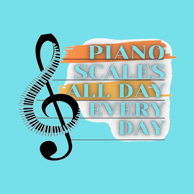 Piano Scales All Day Every Day by infinitemusicstudios