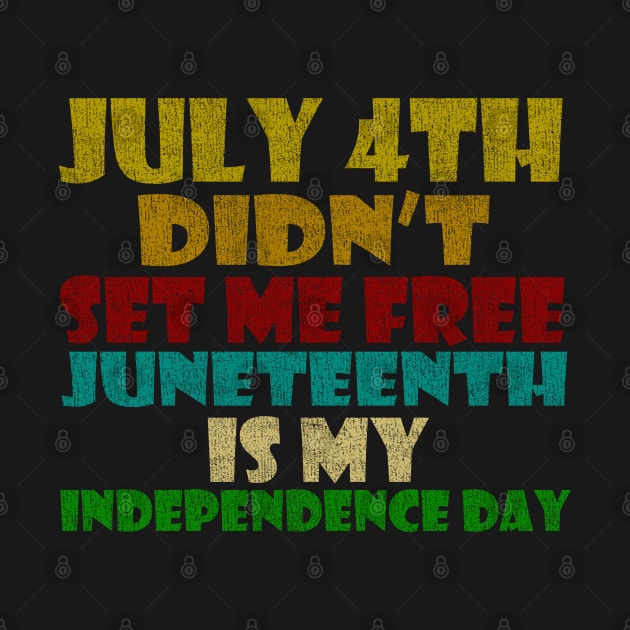 july 4th didn't set me free. juneteenth is my independence day retro vintage by tioooo