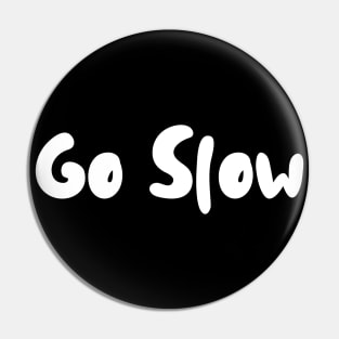 Go Slow - soft letters Pin