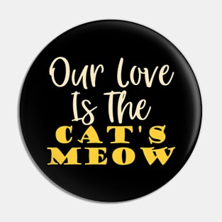 Our love is The Cat's Meow Pin