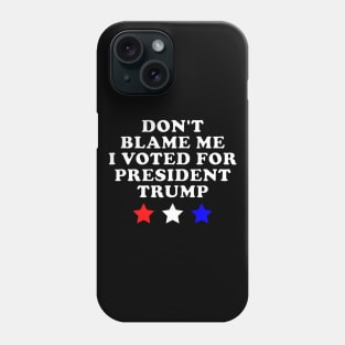 DONT BLAME ME Trump 2024 gift Phone Case