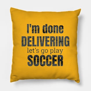 I'm done delivering, let's go play soccer Pillow