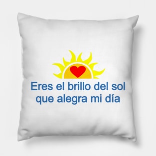 Eres el brillo del sol que alegra mi día - You are the sunshine that make may day Pillow