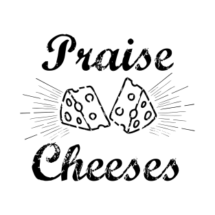 Praises Cheeses T-Shirt T-Shirt