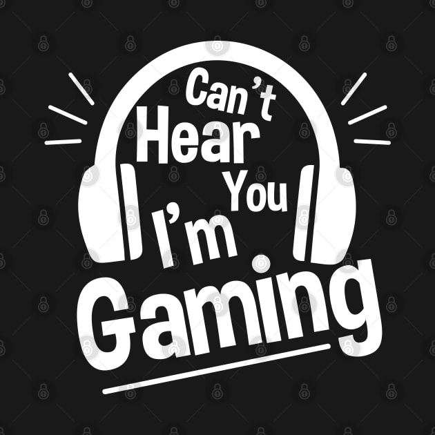 Headset Can't Hear You I'm Gaming - Funny Gamer Gift by zerouss