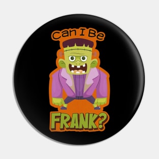 Can I Be Frank? Halloween costume design for Frankenstein, bride, zombie, ghost, scary funny pun humor lovers, Pin