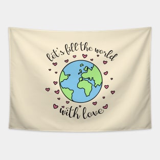 Let's Fill The World With Love Tapestry