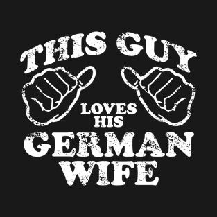 This Guy Loves His German Wife T-Shirt