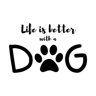 Life is better with a dog T-Shirt