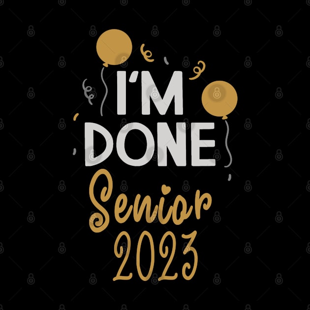 I'm Done Senior 2023 by tropicalteesshop