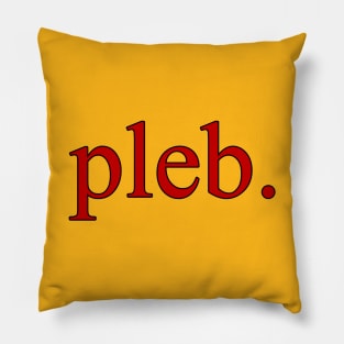 "pleb." Pillow