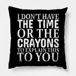 You're stupid i dont have the time or the crayons - white grunge Pillow