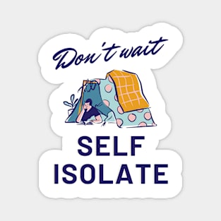 Don't Wait, Self Isolate Magnet