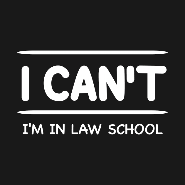 I Can't I'm In Law School Student Gift by MoodPalace