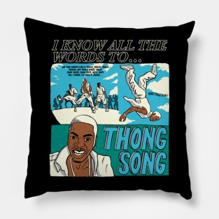 I know all the words to Thong Song (dark shirts) Pillow