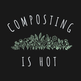 Composting is Hot - Flowers T-Shirt