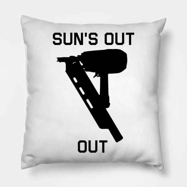 sun's out, nail guns out Pillow by paintbydumbers