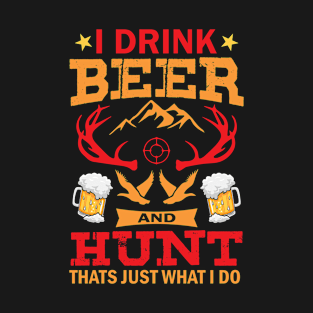 I Drink Beer and Hunt - That's Just What I Do T-Shirt