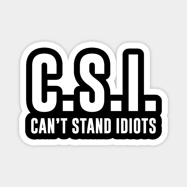C.S.I. Can't Stand Idiots Magnet by sunima