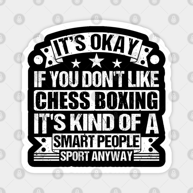 Chess Boxing Lover  It's Okay If You Don't Like Chess Boxing It's Kind Of A Smart People Sports Anyway Magnet by Benzii-shop 