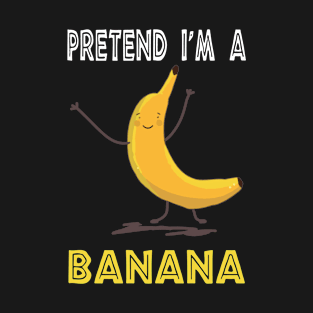 pretend i'm a banana T-Shirt