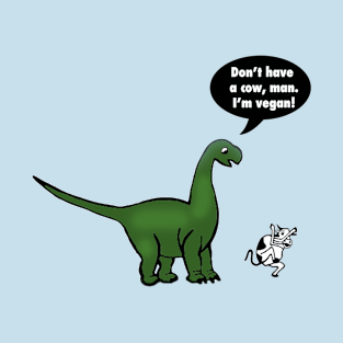 Don't Have a Cow - I'm Vegan! T-Shirt