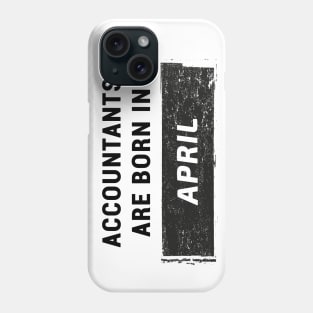 Accountants are born in April Phone Case