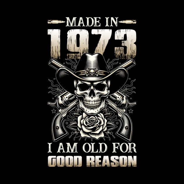 Made In 1973 I'm Old For Good Reason by D'porter