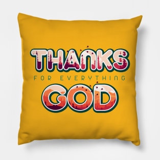 Thanks For Everything God Pillow