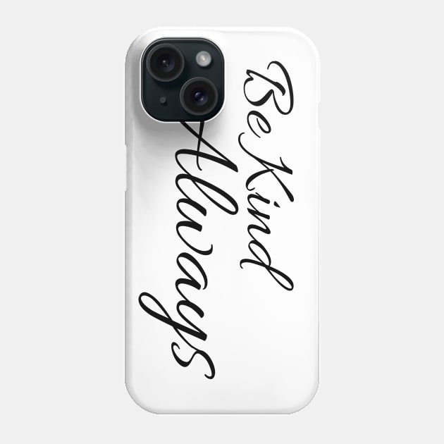 Be Kind Always Phone Case by tribbledesign