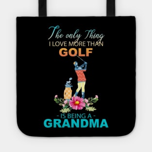 The Ony Thing I Love More Than Golf Is Being A Grandma Tote
