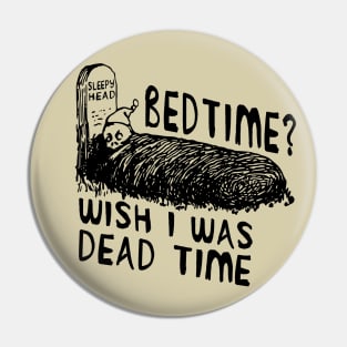 Bedtime? Wish I Was Dead Time - Cursed Meme Pin