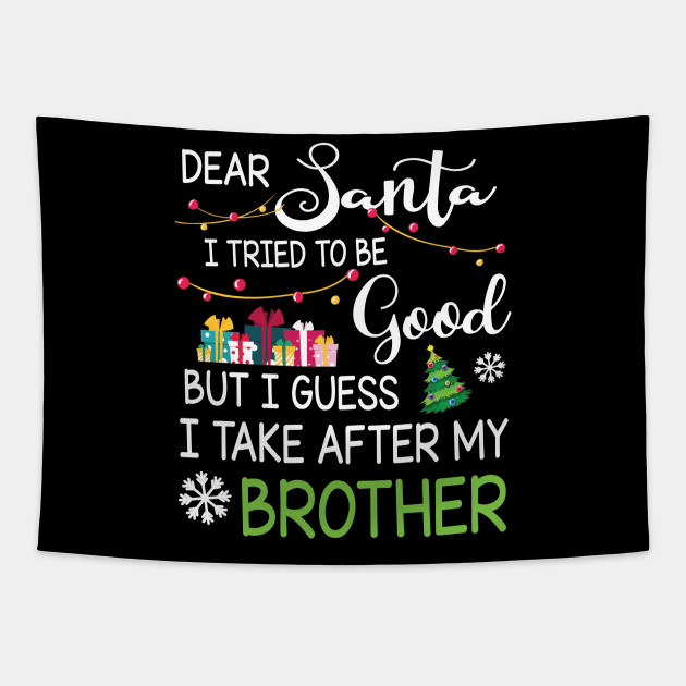Dear Santa I Tried Be Good I Guess I Take After My Brother Tapestry by bakhanh123