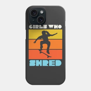 Girls Who Shred Female Skateboarder Skater Girl Phone Case