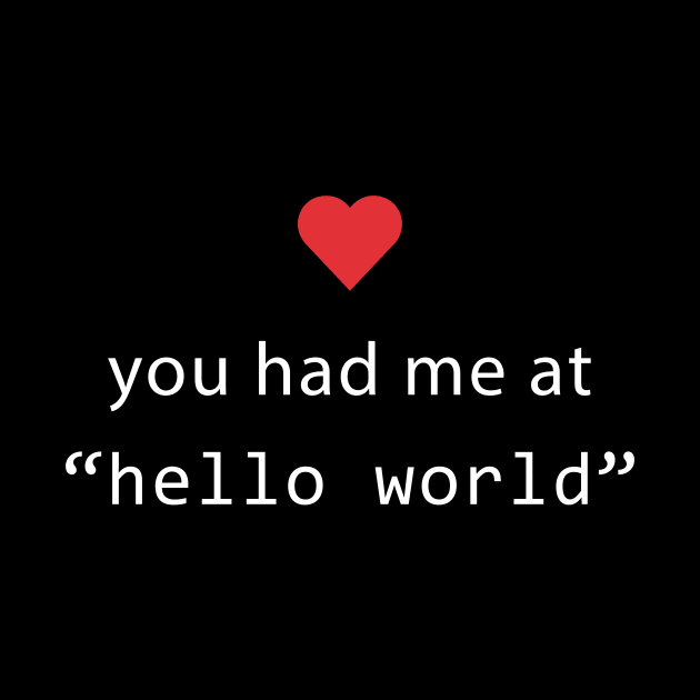 You had me at hello world - Software Engineers Gift by mangobanana