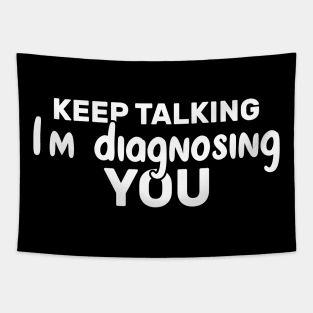 Keep Talking I'm Diagnosing You Funny Psychologist Tapestry