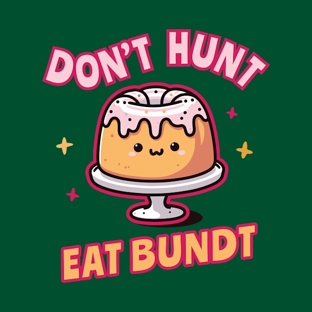 Funnny_Don't Hunt Eat Bundt Gift by ArtOnTheRun