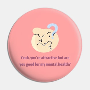 Are you good for my Mental Health? Pin