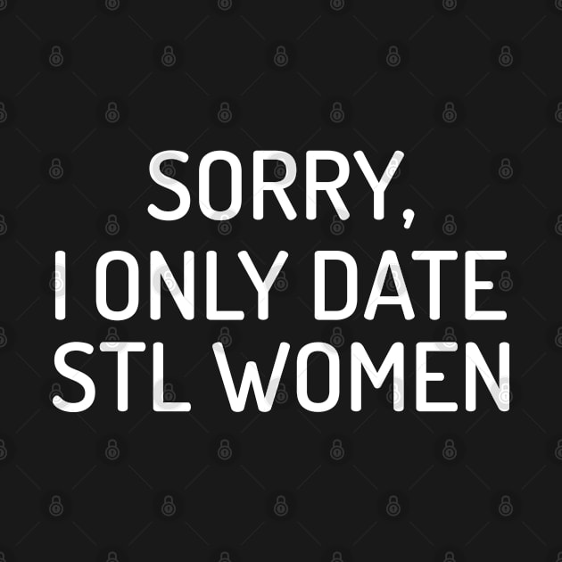 Sorry, I Only Date STL Women by B3N-arts