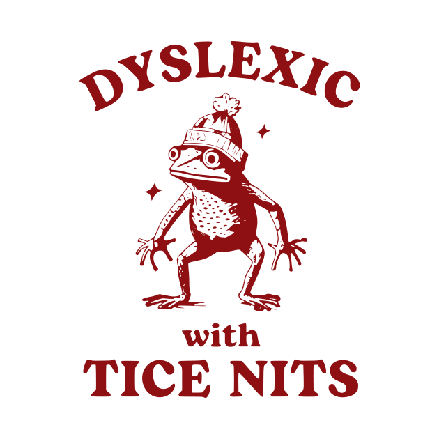 Dyslexic With Tice Nits, Funny Dyslexia, Sarcastic Cartoon, Silly Meme by John white