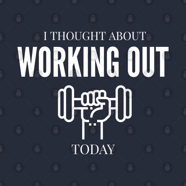 FUNNY QUOTES / I THOUGHT ABOUT WORKING OUT TODAY by DB Teez and More