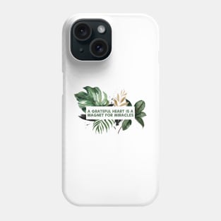 A Grateful Heart is A Magnet for Miracles Phone Case