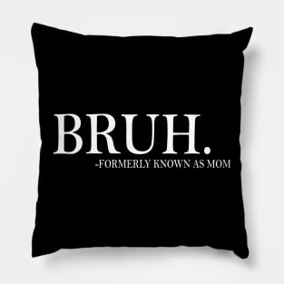 Funny Mom Formerly Known As Mom Sarcastic Bruh Mom Mother Pillow