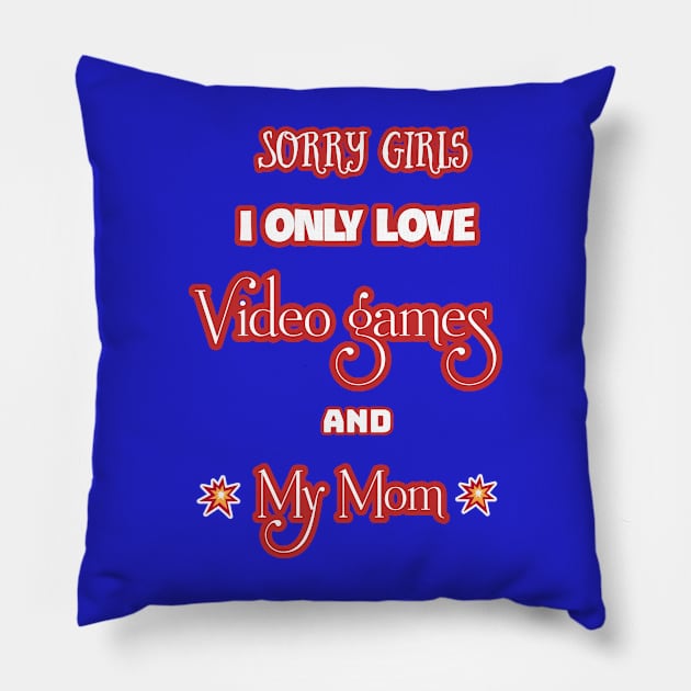 Sorry Girls I love only video games and my mom Pillow by Touchwood